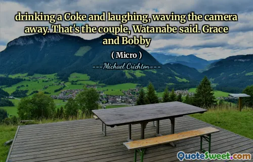 drinking a Coke and laughing, waving the camera away. That's the couple, Watanabe said. Grace and Bobby