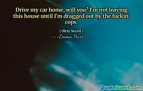 开车回家，好吗？直到我被他妈的警察拖出之前，我才离开这所房子。