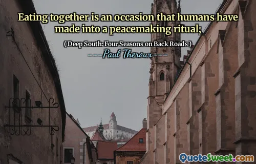 Eating together is an occasion that humans have made into a peacemaking ritual;