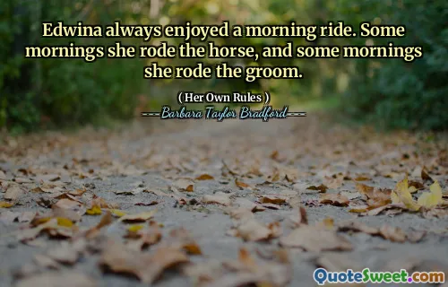 Edwina always enjoyed a morning ride. Some mornings she rode the horse, and some mornings she rode the groom.