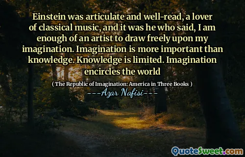 Einstein was articulate and well-read, a lover of classical music, and it was he who said, I am enough of an artist to draw freely upon my imagination. Imagination is more important than knowledge. Knowledge is limited. Imagination encircles the world