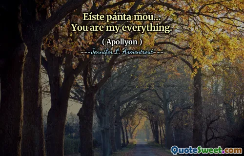 Eíste pánta mou…
You are my everything.