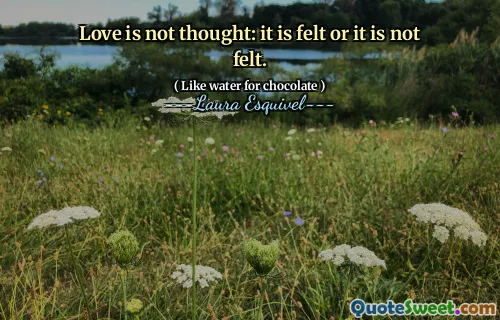 لا يعتقد الحب: إنه محسوس أو لا يشعر به.