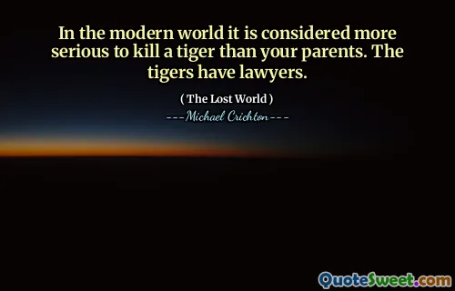 In the modern world it is considered more serious to kill a tiger than your parents. The tigers have lawyers.