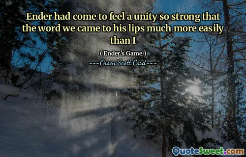 安德已经感受到了一种如此强烈的团结，以至于我们这个词比我更容易从他嘴里说出。