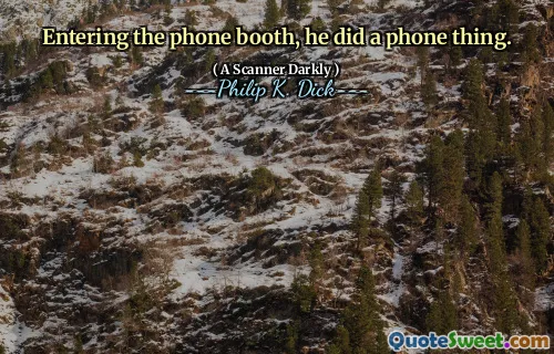 Entering the phone booth, he did a phone thing.