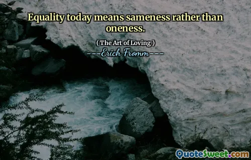 Equality today means sameness rather than oneness.