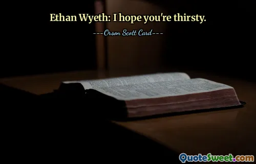 Ethan Wyeth: Ich hoffe, du bist durstig.