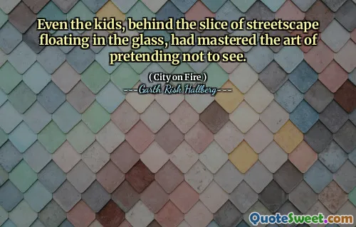 Even the kids, behind the slice of streetscape floating in the glass, had mastered the art of pretending not to see.