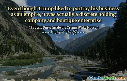 Even though Trump liked to portray his business as an empire, it was actually a discrete holding company and boutique enterprise