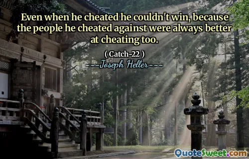 Даже когда он обманул, он не мог победить, потому что люди, против которых он обманывал, всегда были лучше в мошенничестве.