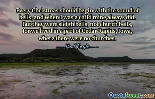 Every Christmas should begin with the sound of bells, and when I was a child mine always did. But they were sleigh bells, not church bells, for we lived in a part of Cedar Rapids, Iowa, where there were no churches.