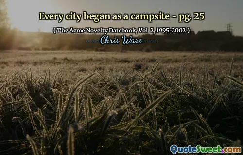 Every city began as a campsite - pg. 25