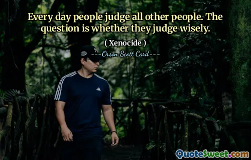 Każdego dnia ludzie osądzają wszystkich innych ludzi. Pytanie, czy mądrze oceniają.