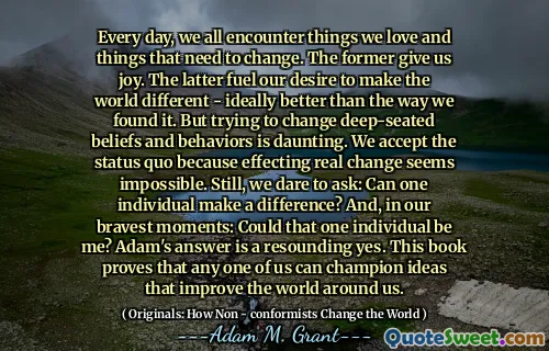 Every day, we all encounter things we love and things that need to change. The former give us joy. The latter fuel our desire to make the world different - ideally better than the way we found it. But trying to change deep-seated beliefs and behaviors is daunting. We accept the status quo because effecting real change seems impossible. Still, we dare to ask: Can one individual make a difference? And, in our bravest moments: Could that one individual be me? Adam's answer is a resounding yes. This book proves that any one of us can champion ideas that improve the world around us.
