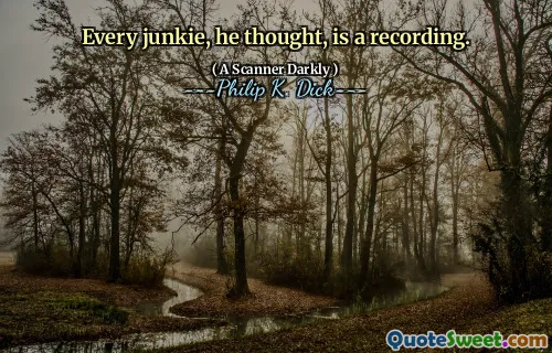 Every junkie, he thought, is a recording.