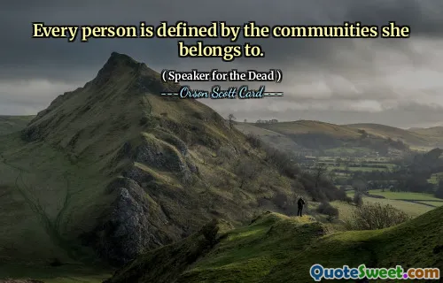 Every person is defined by the communities she belongs to.
