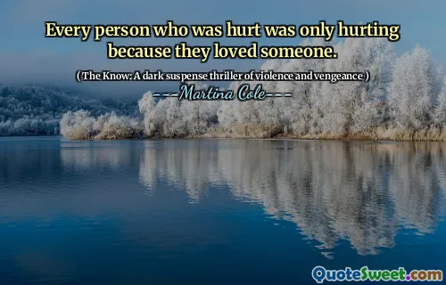 Fiecare persoană care a fost rănită nu a făcut decât să -l doară pe cineva.