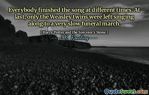 Everybody finished the song at different times. At last, only the Weasley twins were left singing along to a very slow funeral march.