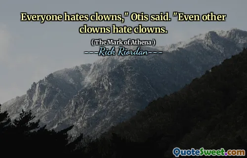 Everyone hates clowns," Otis said. "Even other clowns hate clowns.