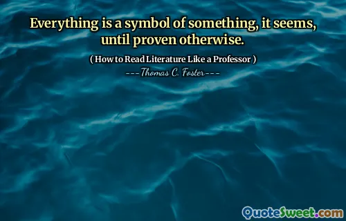 Everything is a symbol of something, it seems, until proven otherwise.