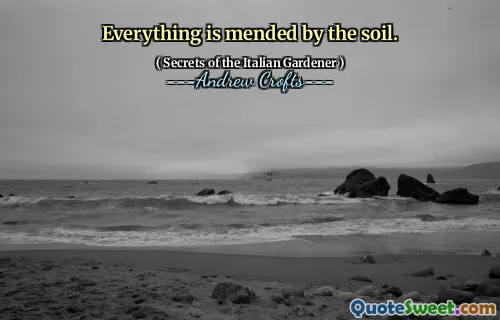 Everything is mended by the soil.