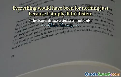 Everything would have been for nothing just because I simply didn't listen.