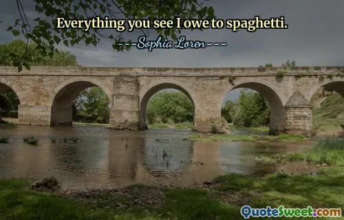 Everything you see I owe to spaghetti.