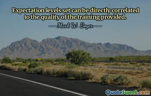 Expectation levels set can be directly correlated to the quality of the training provided.