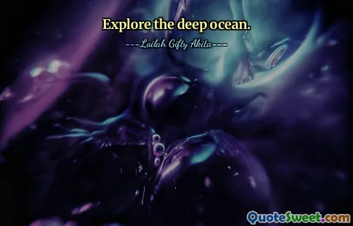 Explore the deep ocean.