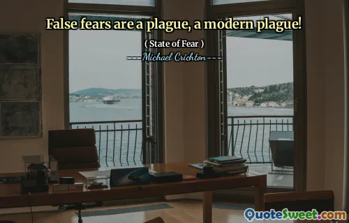 False fears are a plague, a modern plague!