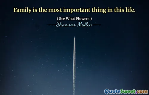 Family is the most important thing in this life.