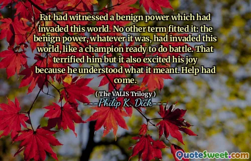 वसा ने एक सौम्य शक्ति देखी थी जिसने इस दुनिया पर आक्रमण किया था। किसी अन्य शब्द ने इसे फिट नहीं किया: सौम्य शक्ति, जो कुछ भी था, ने इस दुनिया पर आक्रमण किया था, जैसे कि एक चैंपियन लड़ाई करने के लिए तैयार। इसने उसे भयभीत कर दिया लेकिन इसने उसकी खुशी को भी उत्साहित कर दिया क्योंकि वह समझ गया कि इसका क्या मतलब है। मदद आ गई थी।