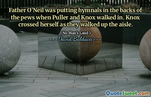 Father O'Neil was putting hymnals in the backs of the pews when Puller and Knox walked in. Knox crossed herself as they walked up the aisle.