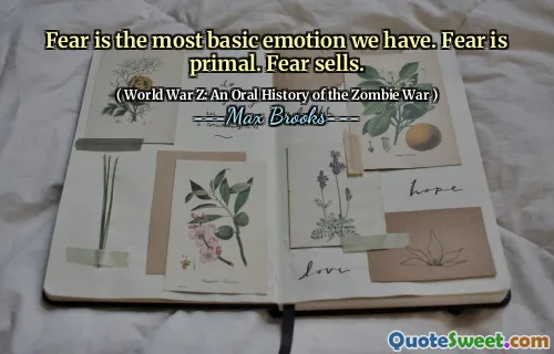 Fear is the most basic emotion we have. Fear is primal. Fear sells.
