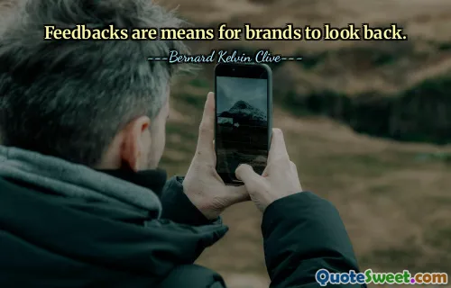Feedbacks are means for brands to look back.