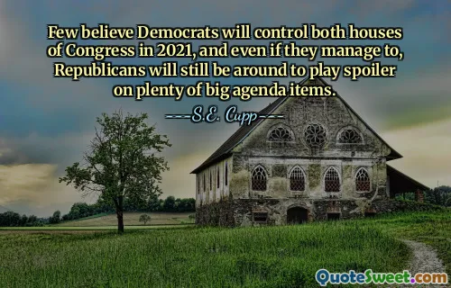 Few believe Democrats will control both houses of Congress in 2021, and even if they manage to, Republicans will still be around to play spoiler on plenty of big agenda items.