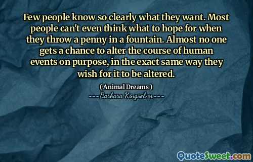 Jen málo lidí ví tak jasně, co chtějí. Většina lidí ani nemůže myslet, na co doufat, když hodí penny do fontány. Téměř nikdo nemá šanci změnit průběh lidských událostí záměrně, přesně stejným způsobem, jak si přeje, aby se změnil.