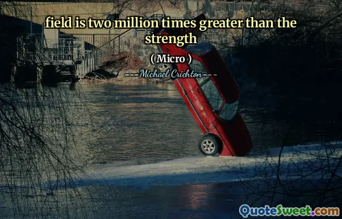 الحقل أكبر مليوني مرة من القوة