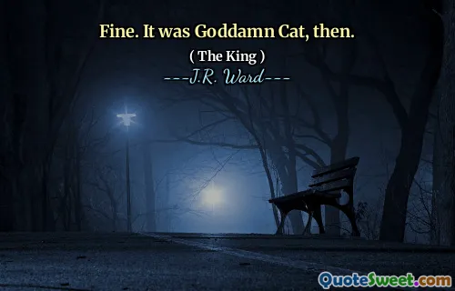 Fine. It was Goddamn Cat, then.