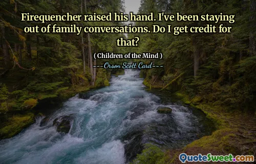 灭火者举起了手。我一直不参与家庭谈话。我会因此获得荣誉吗？