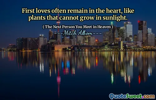 First loves often remain in the heart, like plants that cannot grow in sunlight.