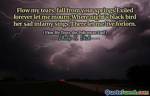 تدفق دموعي ، تسقط من الينابيع! نفي إلى الأبد ، دعني حدادًا ؛ حيث تغني الطائر الأسود الليلي