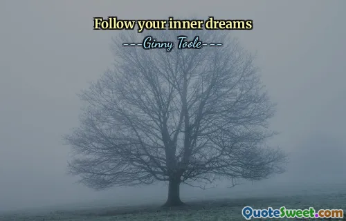 Follow your inner dreams