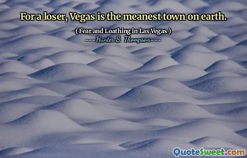 For a loser, Vegas is the meanest town on earth.
