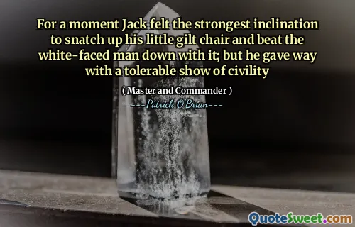 For a moment Jack felt the strongest inclination to snatch up his little gilt chair and beat the white-faced man down with it; but he gave way with a tolerable show of civility