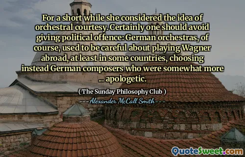 很快，她考虑了管弦乐礼貌的想法。当然，人们应该避免采取政治犯罪：当然，德国乐团曾经在国外扮演瓦格纳（Wagner），至少在某些国家 /地区，选择了更多的德国作曲家，这些作曲家更加歉意。