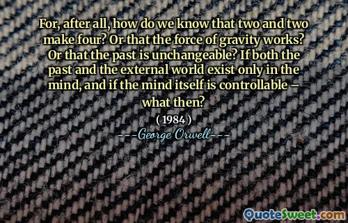 В конце концов, как мы узнаем, что двое и два делают четыре? Или что сила гравитации работает? Или что прошлое неизменное? Если и прошлое, и внешний мир существуют только в уме, и если сам разум контролируется - что тогда?