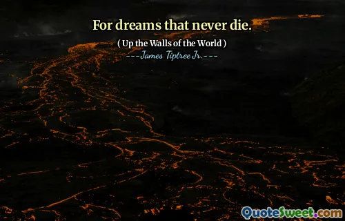 For dreams that never die.