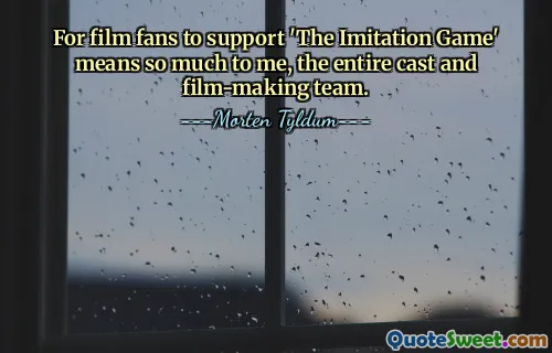 For film fans to support 'The Imitation Game' means so much to me, the entire cast and film-making team.